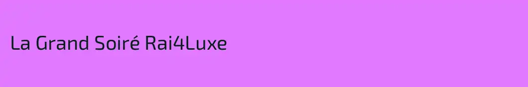 La Grand Soiré Rai4Luxe